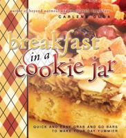 Breakfast in a Cookie Jar: Quick and Easy Grab and Go Bars to Make Your Day Yummier 1599553376 Book Cover