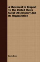 A Statement in Respect to the United States Naval Observatory and Its Organization 1346700753 Book Cover