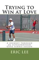 Trying to Win at Love: A journey through an extraordinary USTA tennis season 0967447658 Book Cover