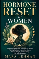 Hormone Reset for Women: A Root-Cause Guide to Balancing Hormones, Healing Gut Health, Fighting Fatigue, Improving Sleep, Losing Weight, and Feeling Like Yourself Again B0H7GJDJHT Book Cover