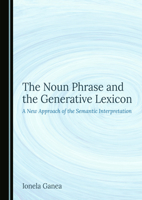 The Noun Phrase and the Generative Lexicon: A New Approach of the Semantic Interpretation 1036404900 Book Cover