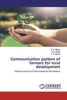 Communication pattern of farmers for rural development: Various sources of information to the farmers 6202552603 Book Cover