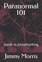Paranormal 101: Guide to Ghosthunting B0FF9YF1BM Book Cover