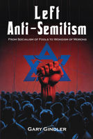 Left Anti-Semitism: From Socialism of Fools to Wokeism of Morons 1557789517 Book Cover