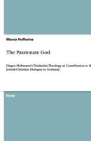 The Passionate God: Jürgen Moltmann's Trinitarian Theology as Contribution to the Jewish-Christian Dialogue in Germany 3640515994 Book Cover