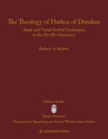 The Theology of Hathor of Dendera: Aural and Visual Scribal Techniques in the Per-Wer Sanctuary 1937040518 Book Cover