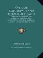 Official Naturopath And Herald Of Health: Official Journal Of The American Naturopathic Association And The American School Of Naturopathy 1937 1162929456 Book Cover