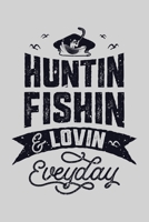 Huntin Fishin and Lovin Everyday: Hunting Lined Notebook, Journal, Organizer, Diary, Composition Notebook, Gifts for Hunters 1707953856 Book Cover