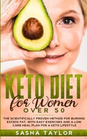 Keto Diet for Women Over 50: The Scientifically Proven Method for Burning Excess Fat, with Easy Exercises and a Low Carb Meal Plan for a Keto Lifestyle 1801446199 Book Cover