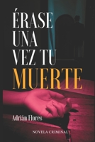 Érase una vez tu muerte: Novela criminal B0BF336ZXR Book Cover