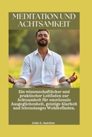 MEDITATION UND ACHTSAMKEIT: Ein wissenschaftlicher und praktischer Leitfaden zur Achtsamkeit für emotionale Ausgeglichenheit, geistige Klarheit und lebenslanges Wohlbefinden. (German Edition) B0GDQLFC8B Book Cover