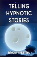 Telling Hypnotic Stories 1540769755 Book Cover
