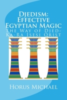 Djedism: Effective Egyptian Magic: The Way of Djed-Ka-Ra Isesi Qrist 1981862498 Book Cover