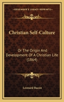 Christian Self Culture; Or, the Origin and Development of a Christian Life 1246635003 Book Cover