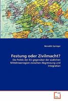 Festung oder Zivilmacht?: Die Politik der EU gegenüber der südlichen Mittelmeerregion zwischen Abgrenzung und Integration 3639346688 Book Cover