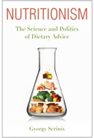 Nutritionism: The Science and Politics of Dietary Advice 023115657X Book Cover