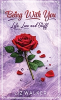 Being With You - Life, Love and Stuff 1807231186 Book Cover
