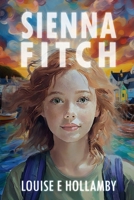Sienna Fitch: A YA Mystery of Family Secrets, Smuggling, and Coastal Adventure 1919344802 Book Cover
