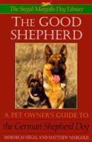 The Good Shepherd: Pet Owner's Guide to the German Shepherd Dog Series: The S-M Dog Library 0316790192 Book Cover