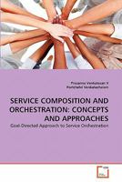SERVICE COMPOSITION AND ORCHESTRATION: CONCEPTS AND APPROACHES: Goal-Directed Approach to Service Orchestration 3639332334 Book Cover