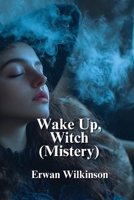 Wake Up, Witch (Mistery) B0DPVRSD39 Book Cover