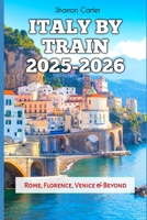 Italy by Train 2025-2026: Rome, Florence, Venice & Beyond (Travel Books and Tour Guides) B0FPL7BTBG Book Cover
