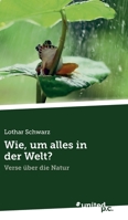 Wie, um alles in der Welt?: Verse über die Natur 3710351197 Book Cover