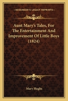 Aunt Mary's Tales: For the Entertainment and Improvement of Little Boys : Addressed to Her Nephews 9354365035 Book Cover