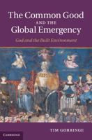 The Common Good and the Global Emergency: God and the Built Environment 1107414806 Book Cover