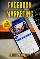 FACEBOOK MARKETING: Come vendere B2C e acquisire clienti online in modo automatico con Facebook. Social Media Marketing per acquisizione clienti e ... Internet (Social Marketing) 1791578713 Book Cover