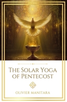 The Solar Yoga of Pentecost: A Divine Initiation for Future Man (Essene Wisdom Series) B0G7V28FPD Book Cover