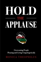Hold The Applause: Overcoming People Pleasing and Living Unapologetically B0BRH815VP Book Cover