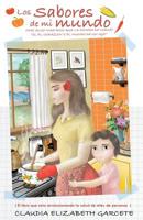 Los Sabores de mi Mundo: ¿Hay algo más rico que la comida de mamá? Sí, El Corazón y el mundo de un hijo. (Spanish Edition) 840909021X Book Cover