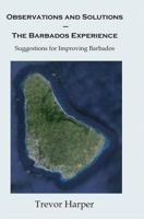 Observations and Solutions ? The Barbados Experience: Suggestions for Improving Barbados 1492809306 Book Cover