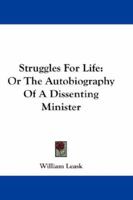 Struggles For Life: Or The Autobiography Of A Dissenting Minister 1142984141 Book Cover