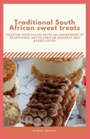 Traditional South African sweet treats: Sweeten your palate with an assortment of traditional South African desserts and baked goods. B0CVNJQM4W Book Cover