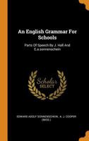 An English Grammar For Schools: Parts Of Speech By J. Hall And E.a.sonnenschein 1018188193 Book Cover