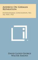 Address on German Reparation: International Conciliation, No. 162, May, 1921 1258723085 Book Cover