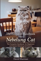THE ESSENTIAL HANDBOOK FOR NEBELUNG CAT: The Complete Handbook For Beginners And Seniors Nebelung cat owners B0F7FSZZ6Y Book Cover