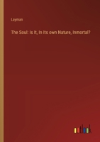 The Soul: Is It, In Its own Nature, Inmortal? 3385247322 Book Cover