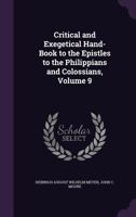 Critical and Exegetical Hand-Book to the Epistles to the Philippians and Colossians, Volume 9 1144544777 Book Cover