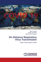 On Distance Respiratory Virus Transmission: State of the Evidence 2020 6203198307 Book Cover