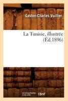 La Tunisie, Illustra(c)E (A0/00d.1896) 201256450X Book Cover