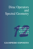Dirac Operators and Spectral Geometry (Cambridge Lecture Notes in Physics) 0521648629 Book Cover