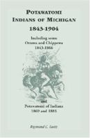 Potawatomi Indians of Michigan, 1843-1904, Including some Ottawa and Chippewa, 1843-1866, and Potawatomi of Indiana, 1869 and 1885 1556136196 Book Cover