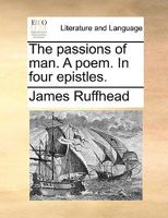 The passions of man. A poem. In four epistles. 1170041779 Book Cover