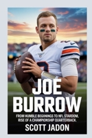 Joe Burrow: From Humble Beginnings to NFL Stardom Rise of a Championship Quarterback B0FQP9DDYX Book Cover