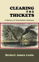 Clearing the Thickets: A History of Antebellum Alabama 1610271653 Book Cover