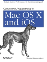 Concurrent Programming in Mac OS X and IOS: Unleash Multicore Performance with Grand Central Dispatch 1449305636 Book Cover