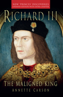 Richard III: The Maligned King 1803991836 Book Cover